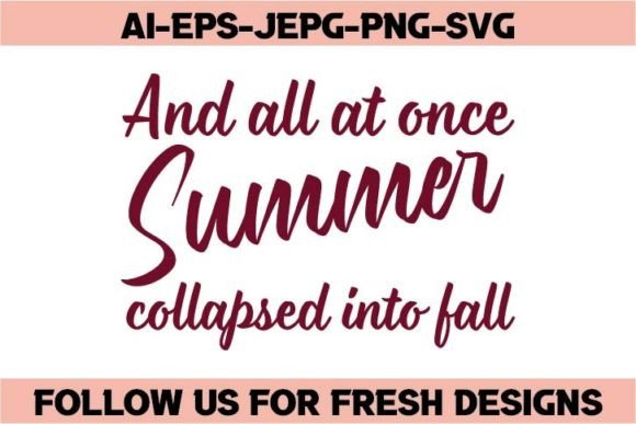 And ALL at ONCE, SUMMER COLLAPSED into: Graphics & T-Shirt Designs