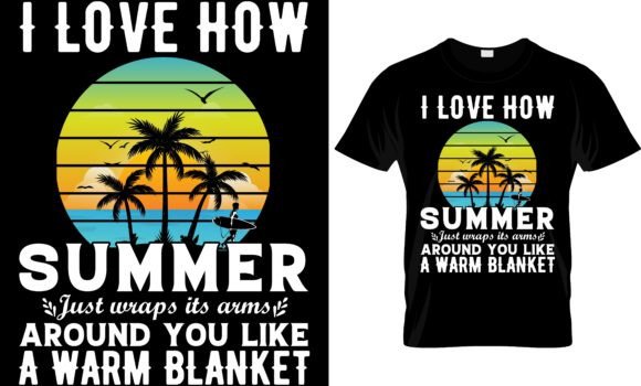 I Love How Summer Just Wraps Its Arms Graphics and T-Shirt Designs