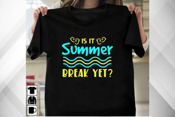 Is It Summer Break Yet T Shirt Graphics